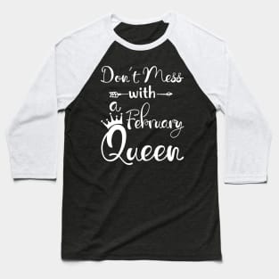 Don_t Mess With A February Queen T-shirt Birthday Gift Baseball T-Shirt